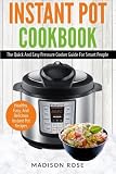 Instant Pot Cookbook: The Quick And Easy Pressure Cooker Guide For Smart People - Healthy, Easy, And Delicious Instant Pot Recipes