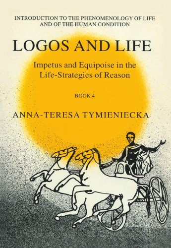 Impetus and Equipoise in the Life-Strategies of Reason: Logos and Life Book 4 (Analecta Husserliana) (Bk. 4)