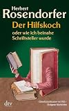 Der Hilfskoch: oder wie ich beinahe Schriftsteller wurde  Roman - Herbert Rosendorfer