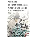 Mille ans de langue fran�aise, histoire d'une passion : Tome 2, Nouveaux destins