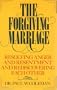 The Forgiving Marriage: Resolving Anger and Resentment and Rediscovering Each Other