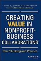 Creating Value in Nonprofit-Business Collaborations: New Thinking and Practice