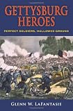 Gettysburg Heroes: Perfect Soldiers, Hallowed Ground