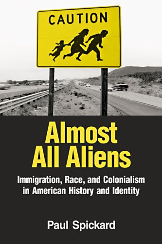 Almost All Aliens: Immigration, Race, and Colonialism in American History and Identity