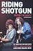 Riding Shotgun: 35 Years on the Road with Rory Gallagher and Nine Below Zero: 35 Years on the Road with Rory Gallagher and "Nine Below Zero"