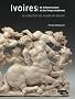 Ivoires, De la Renaissance et des Temps modernes : La collection du mus�e du Louvre