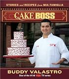 {CAKE BOSS} BY Valastro, Buddy (Author )Cake Boss: Stories and Recipes from Mia Famiglia(Hardcover)
