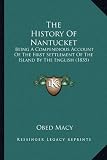 The History of Nantucket: Being a Compendious Account of the First Settlement of the Island by the English (1835)