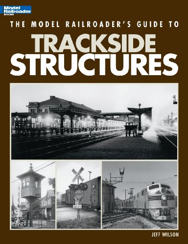 The Model Railroaders Guide to Trackside Structures