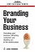 Branding Your Business: Promoting Your Business, Attracting Customers and Standing Out in the Market Place (Business Enterprise)