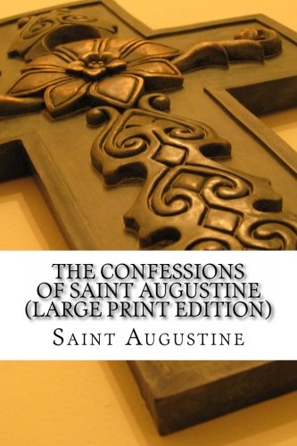 The Confessions of Saint Augustine (Large Print Edition)