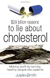 $29 billion reasons to lie about cholesterol : making profit by turning healthy people into patients