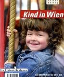 Kind in Wien: Ein Stadtführer für alle, die in Wien mit Kindern zu tun haben