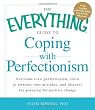 The Everything Guide to Coping With Perfectionism: Overcome Toxic Perfectionism, Learn to Embrace Your Mistakes, and Discover the Potential for Positive Change (Everything Series)