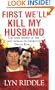 First We'll Kill My Husband (Pinnacle True Crime)