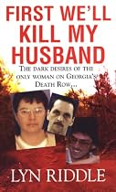 First We'll Kill My Husband: The Dark Desires of the Only Woman on Georgia's Death Row (Pinnacle True Crime)