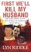 First We'll Kill My Husband: The Dark Desires of the Only Woman on Georgia's Death Row (Pinnacle True Crime)