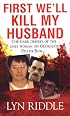 First We'll Kill My Husband (Pinnacle True Crime)