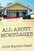 All About Mortgages: Insider Tips to Finance or Refinance Your Home in Today's Economy