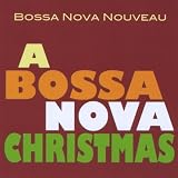Bossa Nova Nouveau A Bossa Nova Christmas