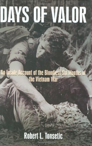 Days of Valor: An Inside Account of the Bloodiest Six Months of the Vietnam War by Robert Tonsetic (2007-01-31)