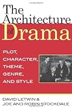 The Architecture of Drama: Plot, Character, Theme, Genre and Style