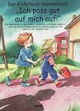 Ich pass gut auf mich auf! Bilderbuch-Sammelband: Drei Bilderbücher zu den Themen: 