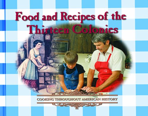 food and recipes of the thirteen colonies cooking throughout american history