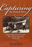 Capturing the French River: Images Along One of Canada's Most Famous Waterways, 1910-1927