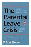 The Parental leave crisis : toward a national policy