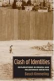 Clash of Identities: Explorations in Israeli and Palestinian Societies