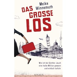 Das große Los: Wie ich bei Günther Jauch eine halbe Million gewann und einfach losfuhr