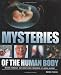 Mysteries of the Human Body: Medical Miracles and Unexplained Phenomena of Human Biology