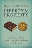 Liberty and property : a social history of Western political thought from Renaissance to Enlightenment