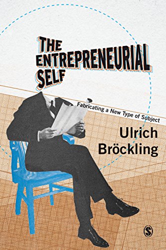 The Entrepreneurial Self: Fabricating a New Type of Subject