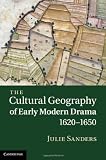 The cultural geography of early modern drama, 1620-1650