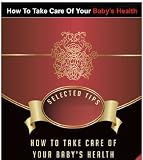 Caring For Your Baby From A to Z