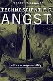 Technoscientific Angst: Ethics And Responsibility