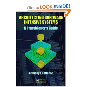 Architecting Software Intensive Systems: A Practitioners Guide Anthony J. Lattanze