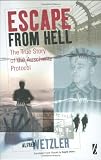 Escape from Hell: The True Story of the Auschwitz Protocol