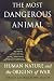 The Most Dangerous Animal: Human Nature and the Origins of War Image of The Most Dangerous Animal: Human Nature and the Origins of War