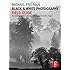 Black and White Photography Field Guide: The essential guide to the art of creating black & white images (The Field Guide Series)