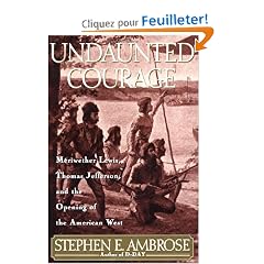 Undaunted Courage: Meriwether Lewis, Thomas Jefferson, and the Opening of the American West
