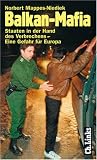 Balkan-Mafia - Staaten in der Hand des Verbrechens - Eine Gefahr f&uuml;r Europa - Norbert Mappes-Niediek