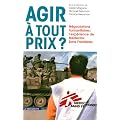 Agir � tout prix ? : N�gociations humanitaires : l'exp�rience de M�decins Sans Fronti�res