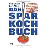 Das Sparkochbuch: G�nstig und ausgewogen ern�hren nach dem Regelsatz Hartz IVvon "Uwe Glinka"