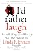 I'd Rather Laugh: How to be Happy Even When Life Has Other Plans forYou