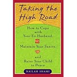 taking the high road how to cope your ex husband maintain your sanity and raise your child in peace