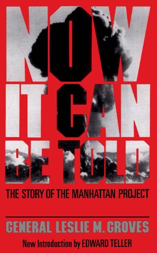 Now It Can Be Told: The Story Of The Manhattan Project