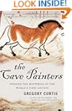 The Cave Painters: Probing the Mysteries of the World's First Artists